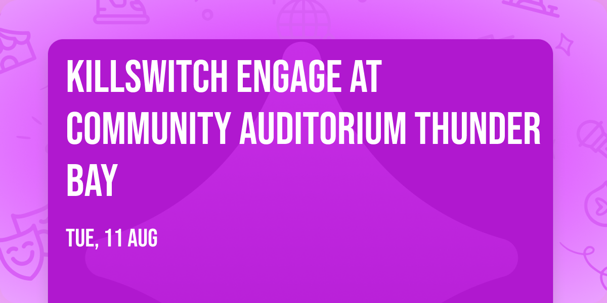 Killswitch Engage at Community Auditorium Thunder Bay