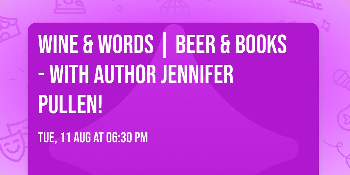 Wine & Words | Beer & Books - With Author Jennifer Pullen!