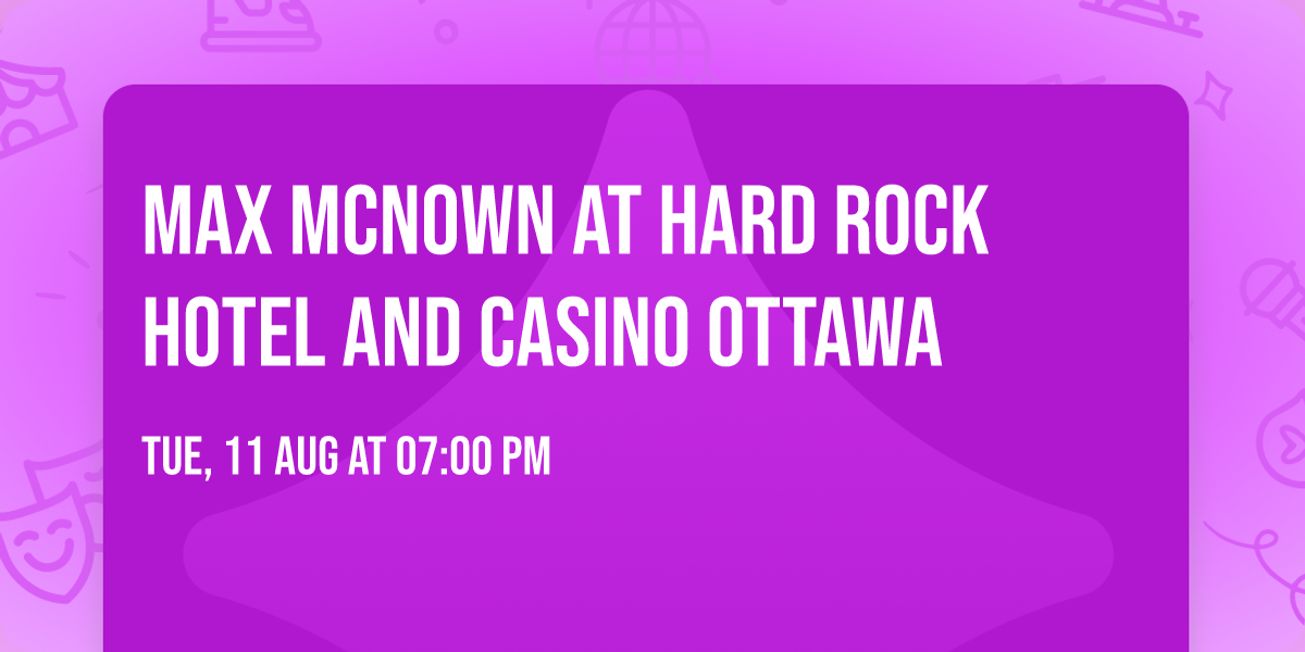 Max McNown at Hard Rock Hotel and Casino Ottawa