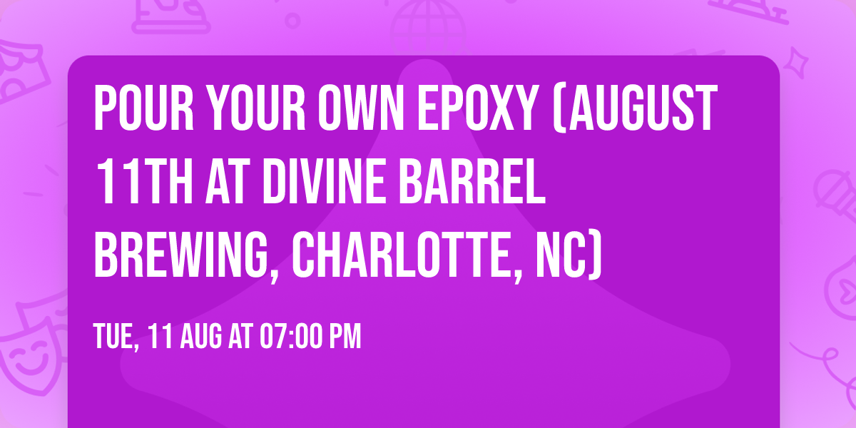 Pour Your Own Epoxy\u2122 (August 11th at Divine Barrel Brewing, Charlotte, NC)