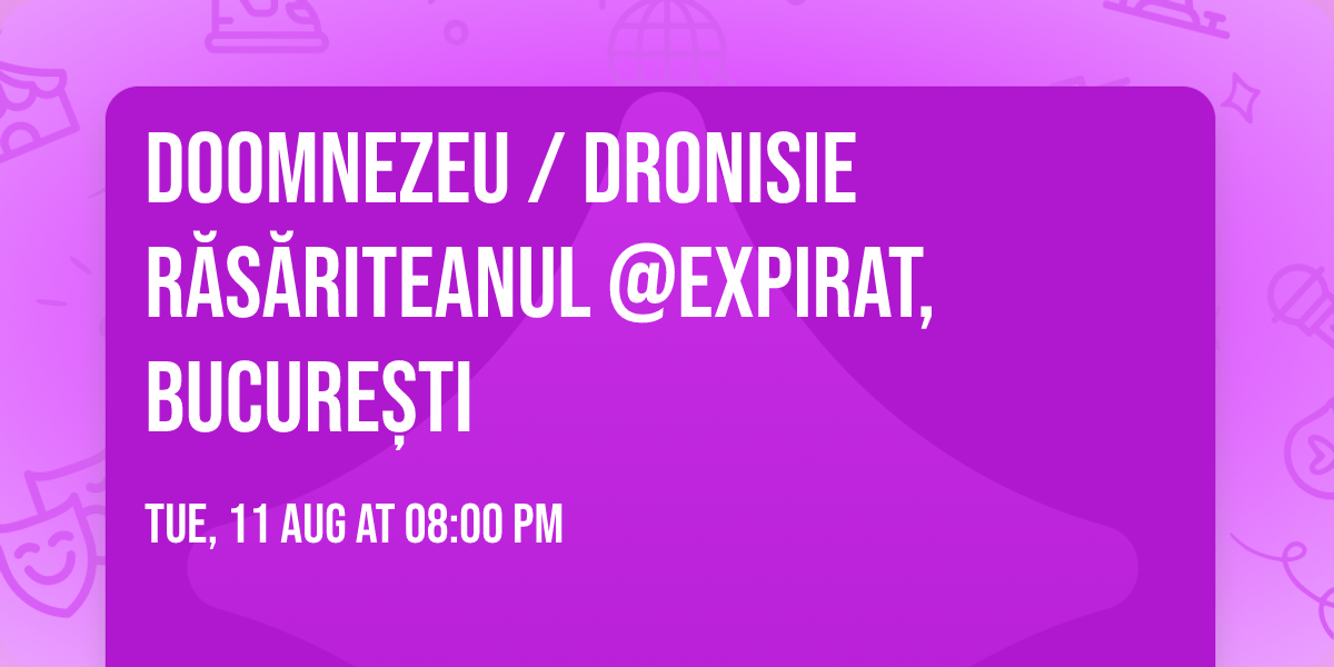 DOOMNEZEU \/ DRONISIE R\u0102S\u0102RITEANUL @Expirat, Bucure\u0219ti