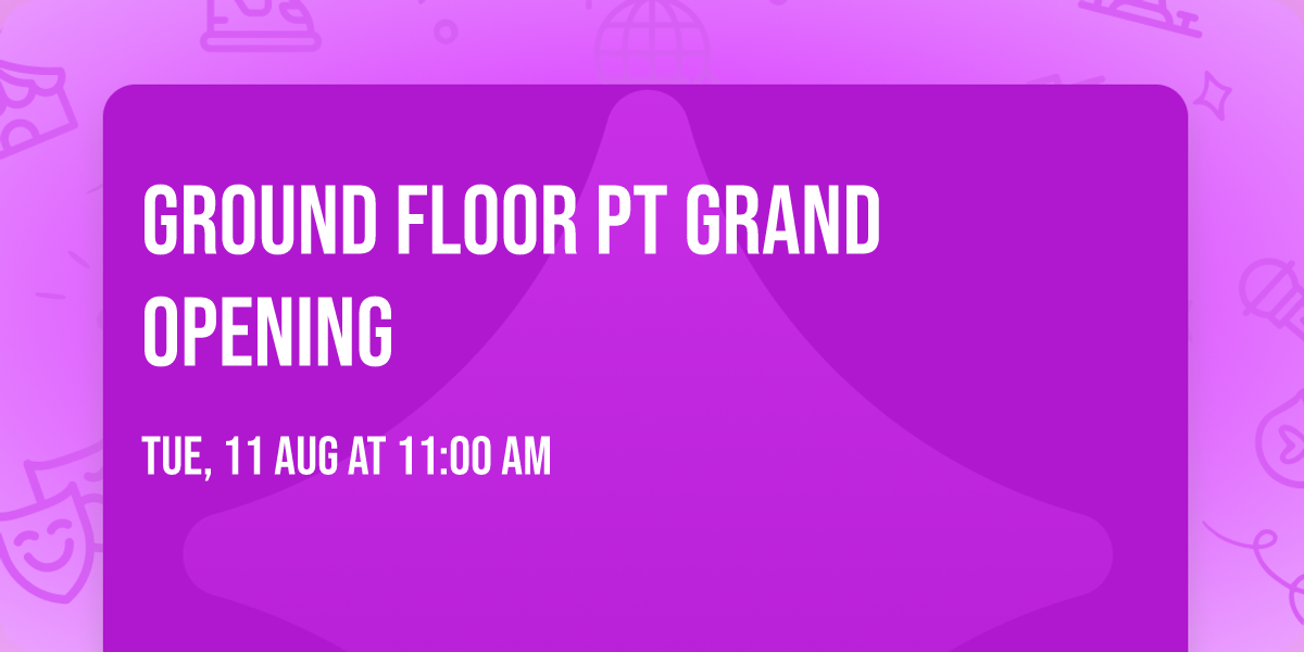 Ground Floor PT Grand Opening