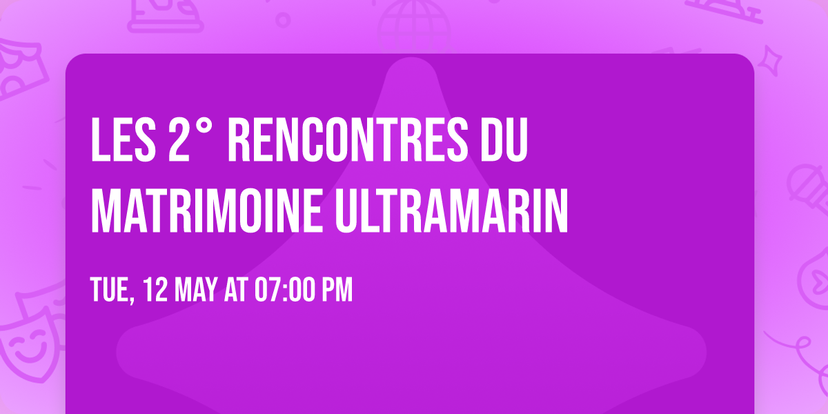 Les 2\u00b0 rencontres du matrimoine ultramarin