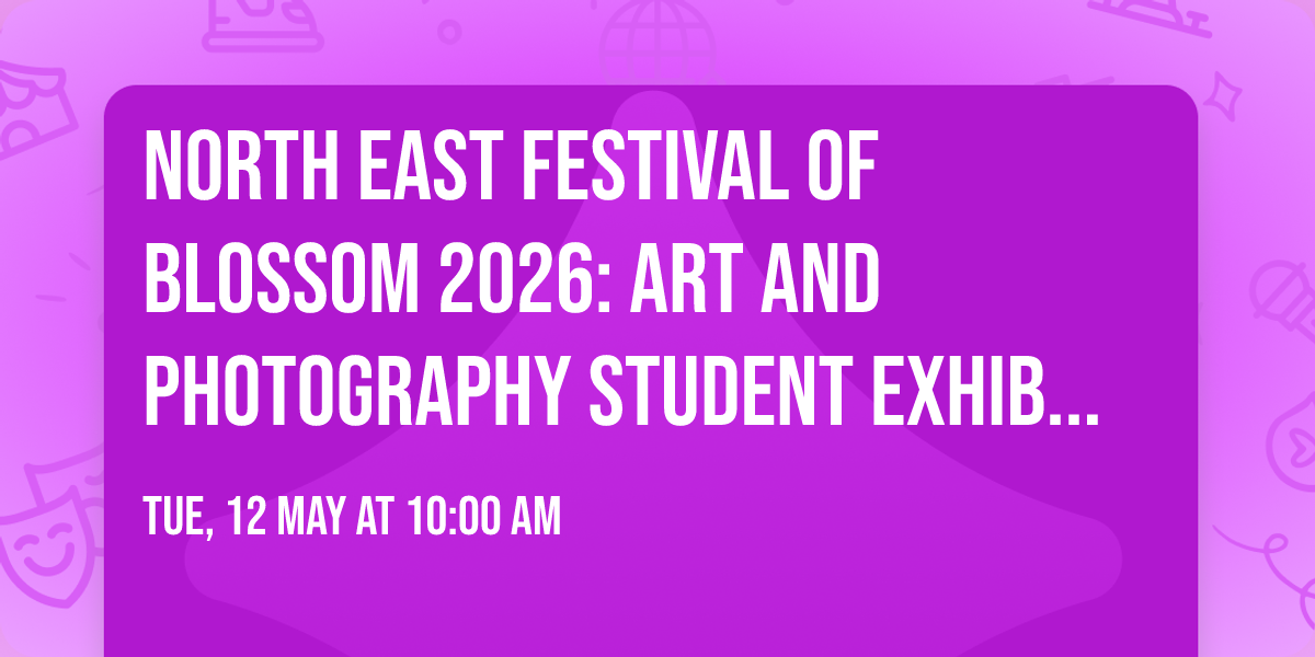 North East Festival of Blossom 2026: Art and photography student exhibition