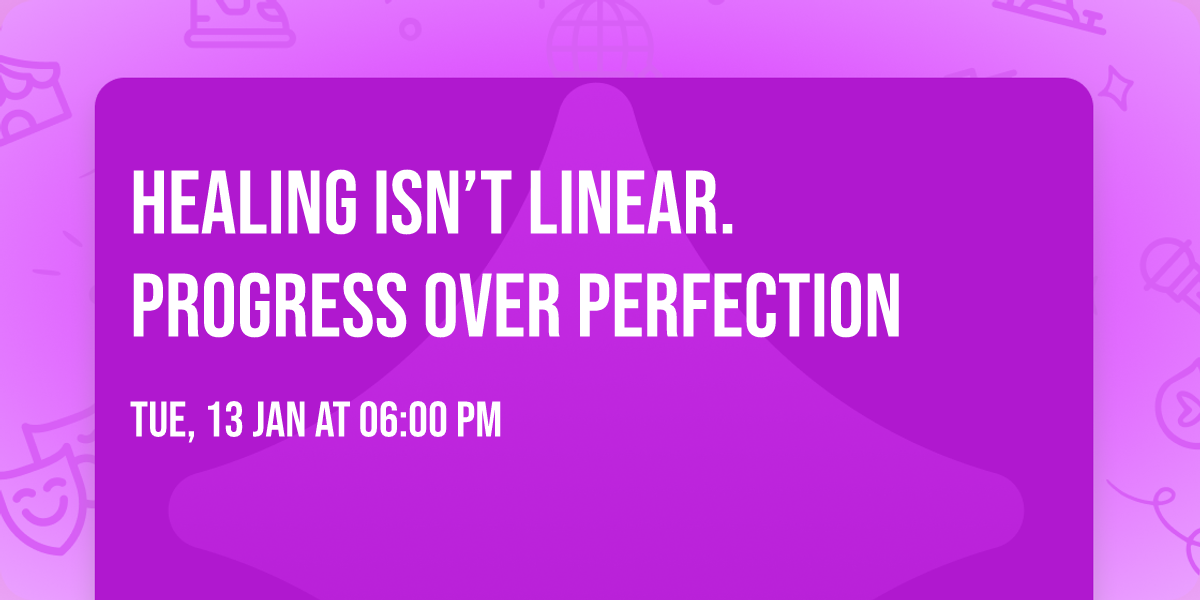  Healing Isn\u2019t Linear. Progress Over Perfection