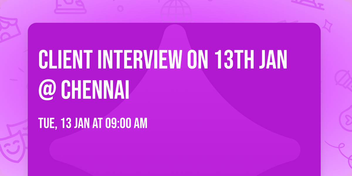 Client interview on 13th Jan @ Chennai 