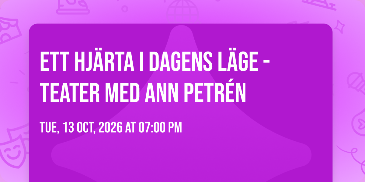 Ett hjärta i dagens läge - teater med Ann Petrén, Vännäs, Vindeln, 13 ...