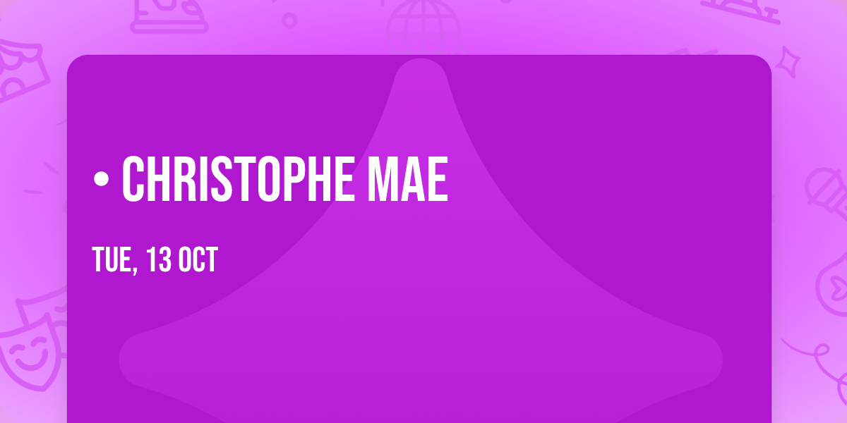 \u2022 CHRISTOPHE MAE