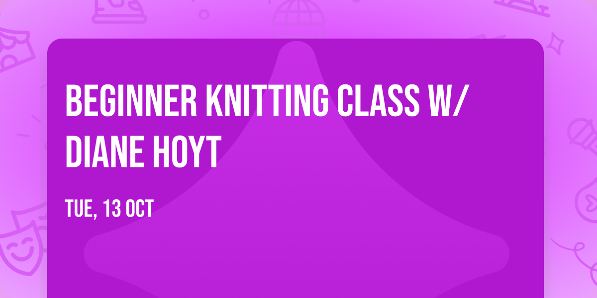 Beginner Knitting Class w\/ Diane Hoyt