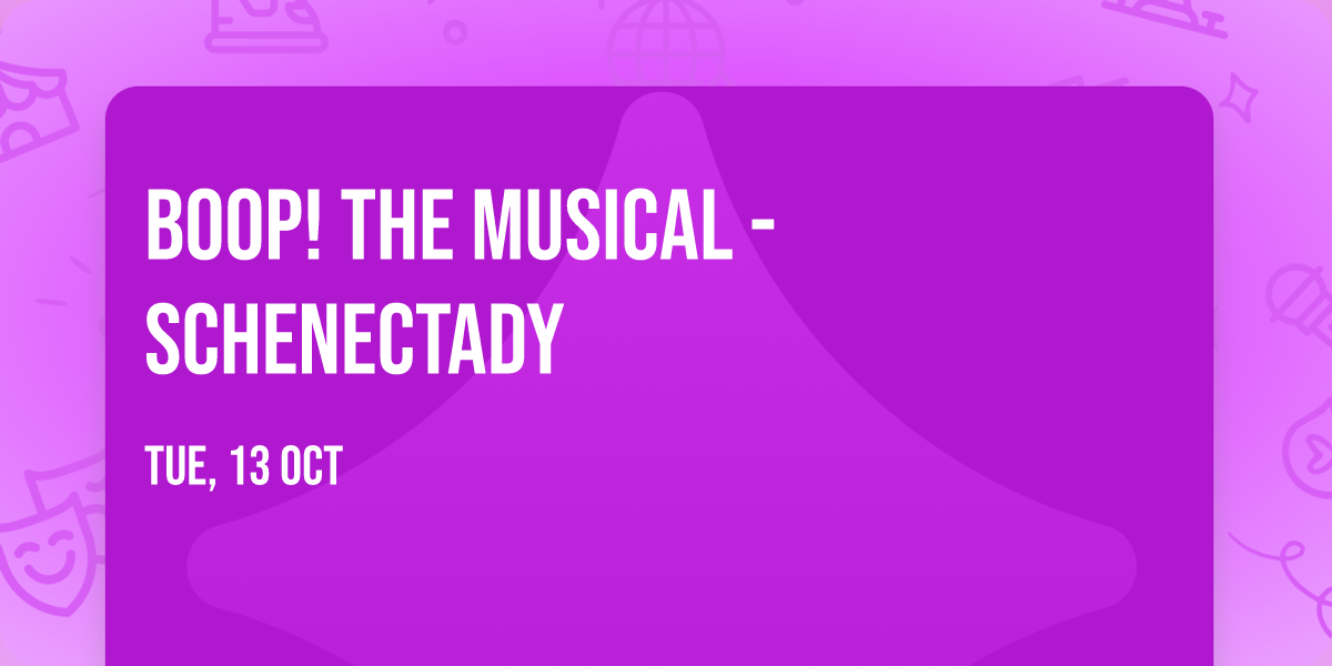 Boop! The Musical - Schenectady