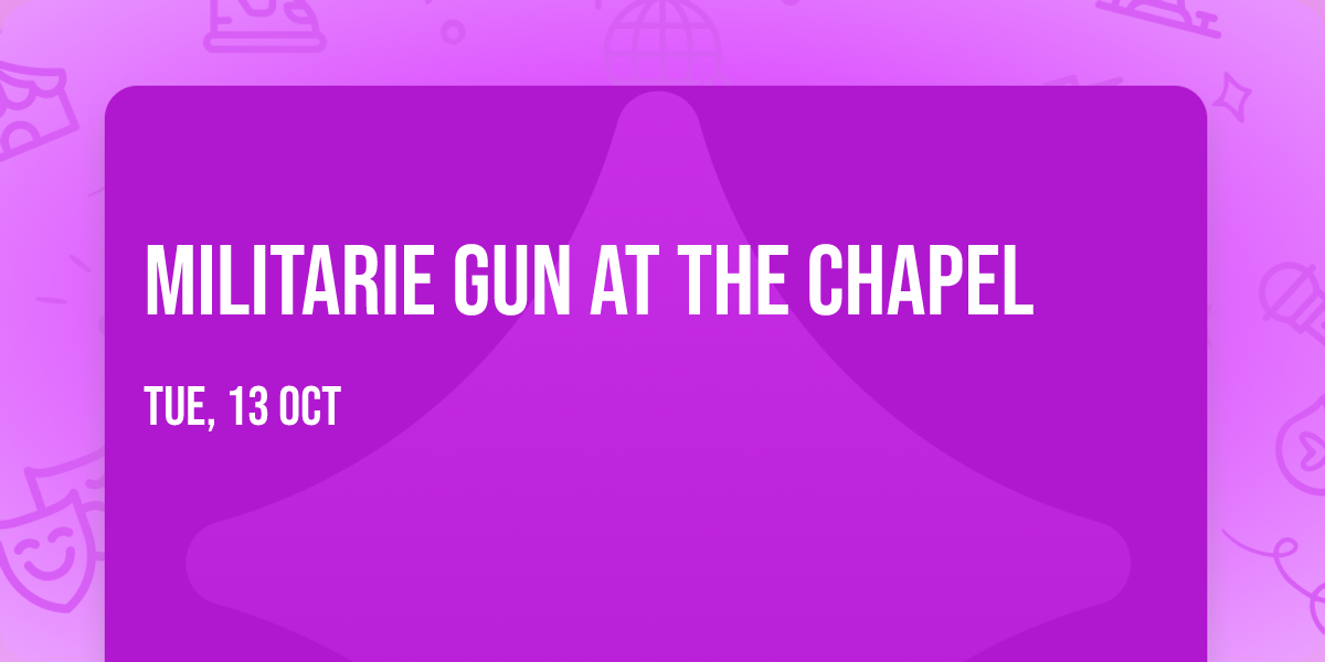 Militarie Gun at The Chapel