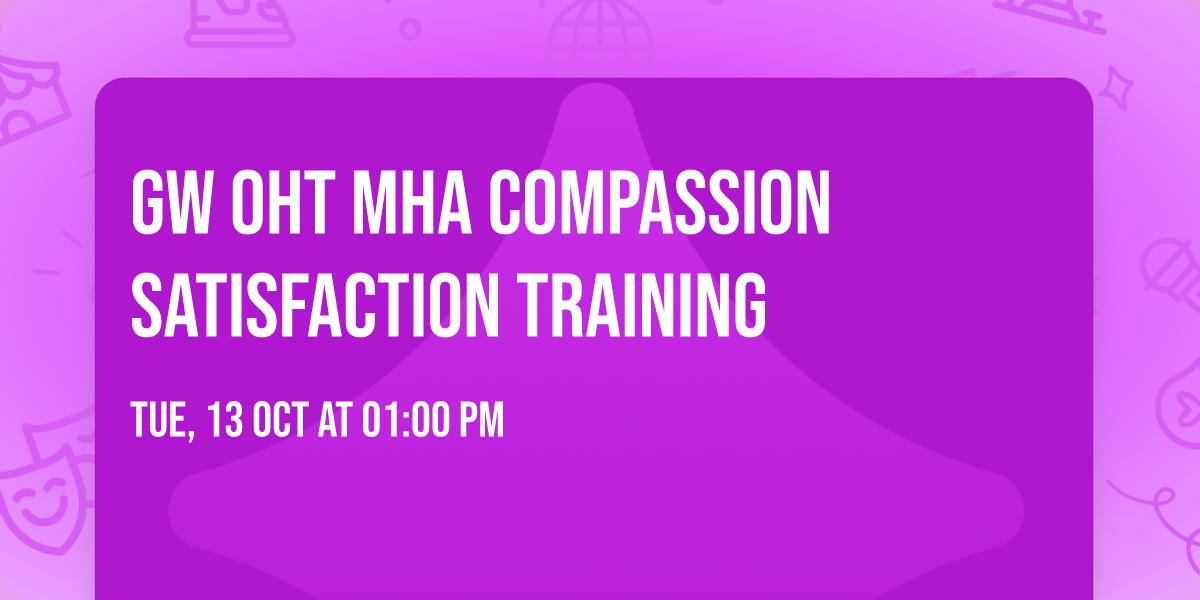 GW OHT MHA Compassion Satisfaction Training
