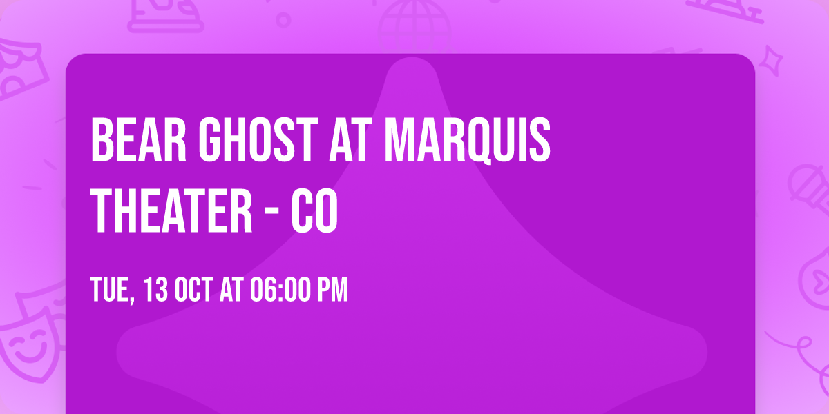 Bear Ghost at Marquis Theater - CO