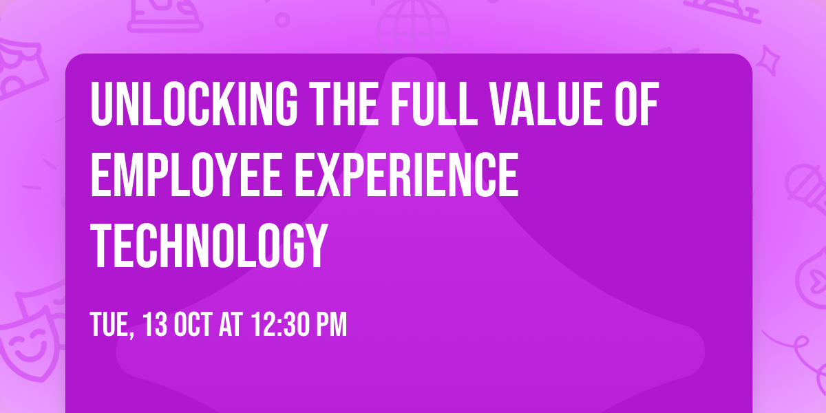 Unlocking the Full Value of Employee Experience Technology