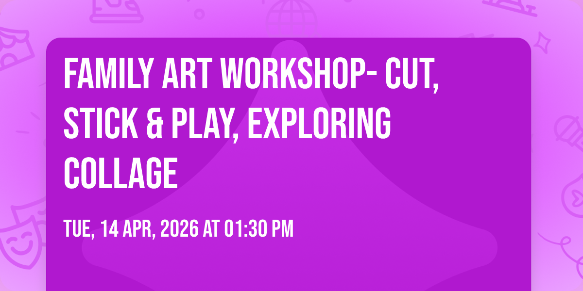Family Art Workshop- Cut, Stick & Play, Exploring Collage