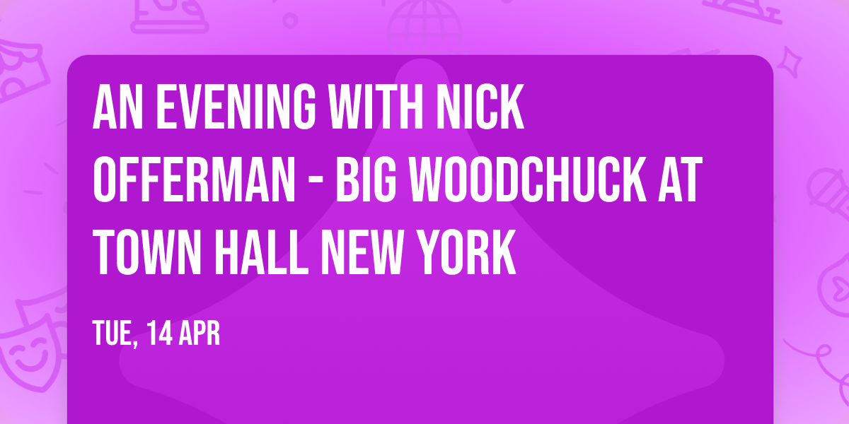 An Evening with Nick Offerman - Big Woodchuck at Town Hall New York