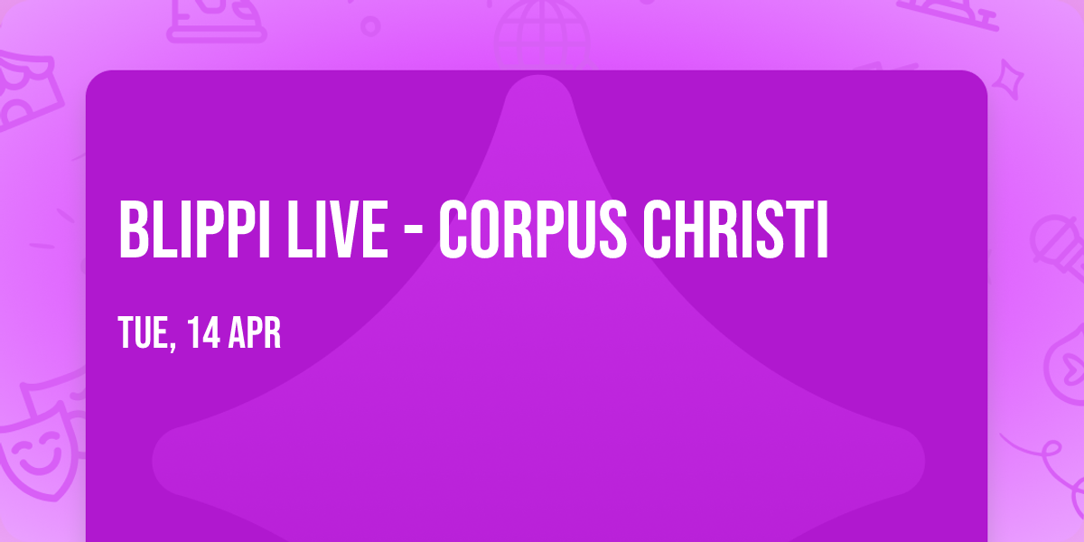 Blippi Live - Corpus Christi
