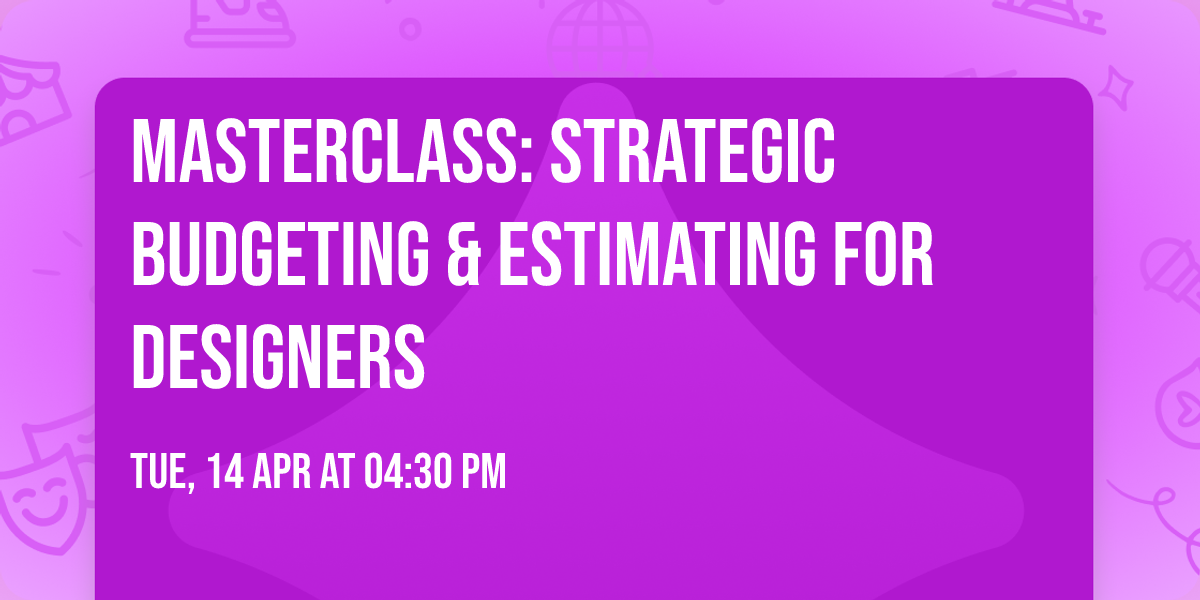 Masterclass: Strategic Budgeting & Estimating for Designers