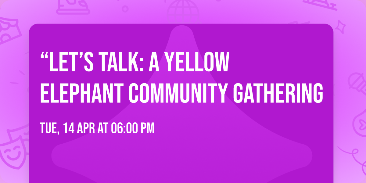 \u201cLet\u2019s Talk: A Yellow Elephant Community Gathering