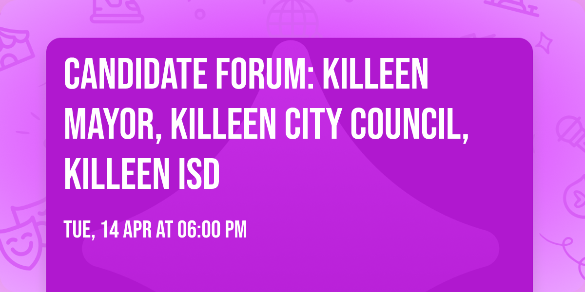 Candidate Forum: Killeen Mayor, Killeen City Council, Killeen ISD