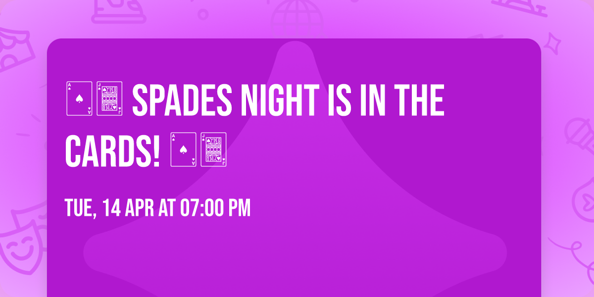 \ud83c\udca1\ud83c\udcab Spades Night is in the Cards! \ud83c\udca1\ud83c\udcab