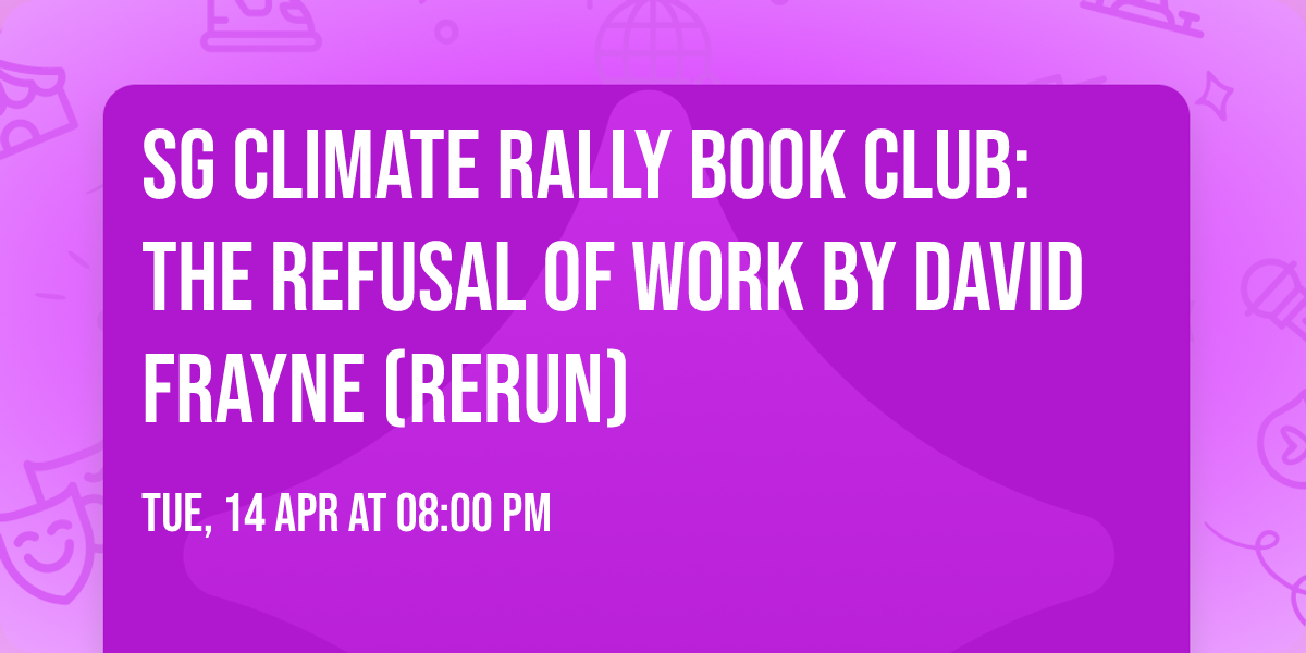SG Climate Rally Book Club: The Refusal of Work by David Frayne (Rerun)