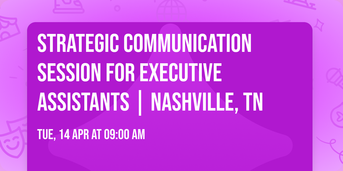 Strategic Communication Session for Executive Assistants | Nashville, TN