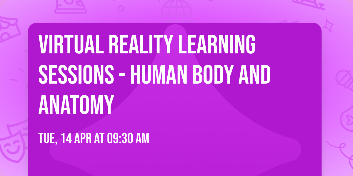 Virtual Reality learning sessions - Human Body and Anatomy