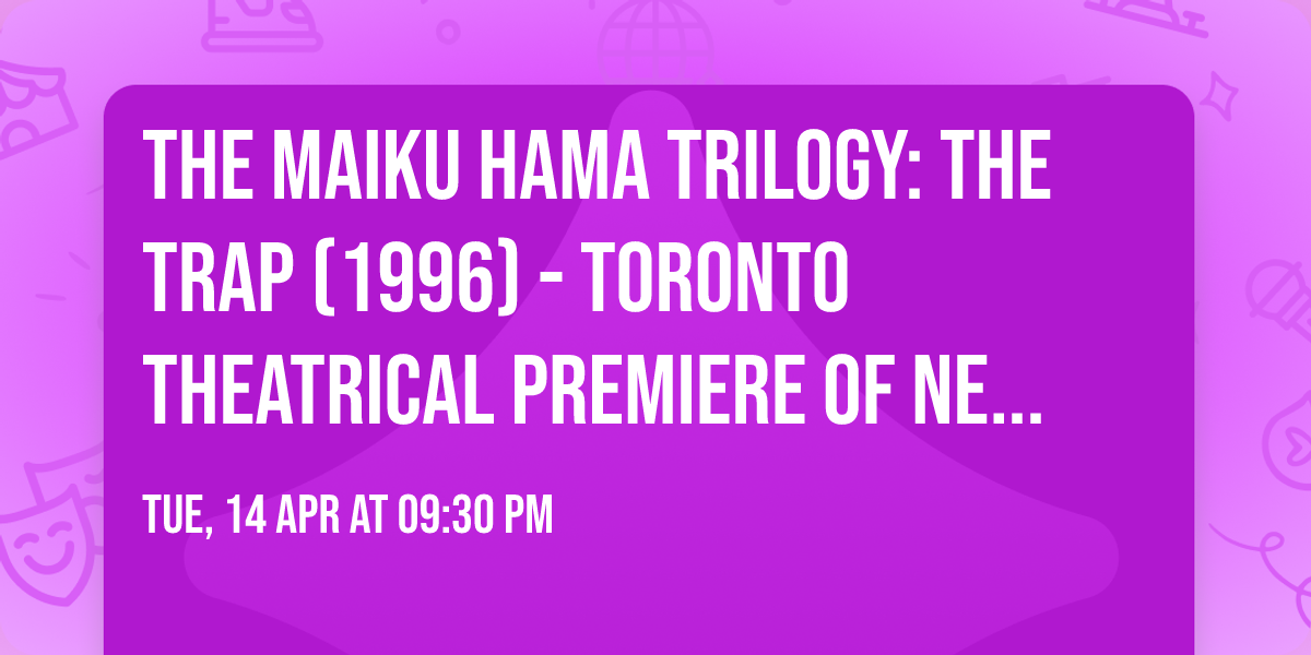 The Maiku Hama Trilogy: THE TRAP (1996) - Toronto Theatrical Premiere of New 4K Restoration!