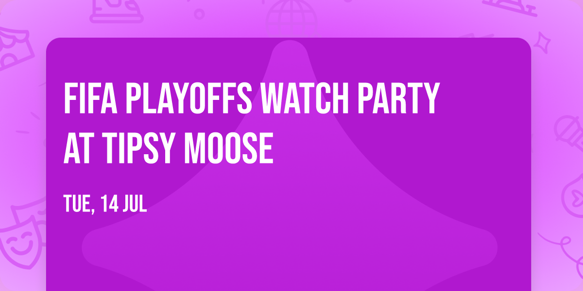 \ud83c\udfc6 FIFA Playoffs Watch Party at Tipsy Moose \u26bd\ud83c\udf7b 
