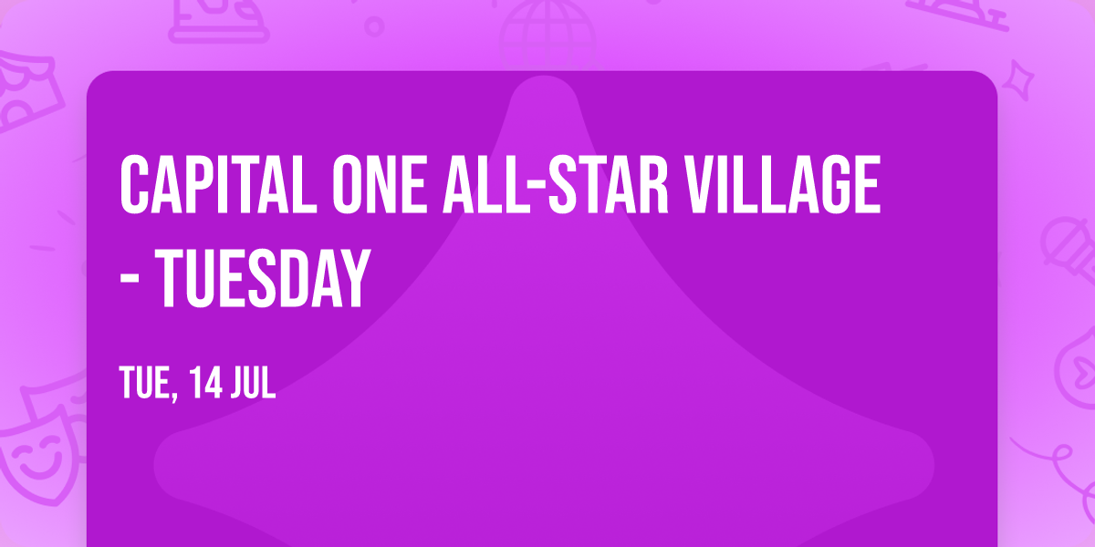 Capital One All-Star Village - Tuesday