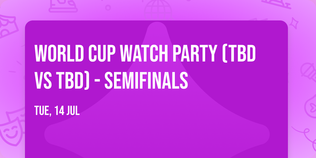 World Cup Watch Party (TBD vs TBD) - Semifinals