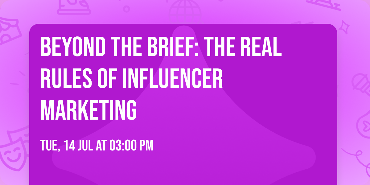 Beyond the brief: The real rules of Influencer Marketing