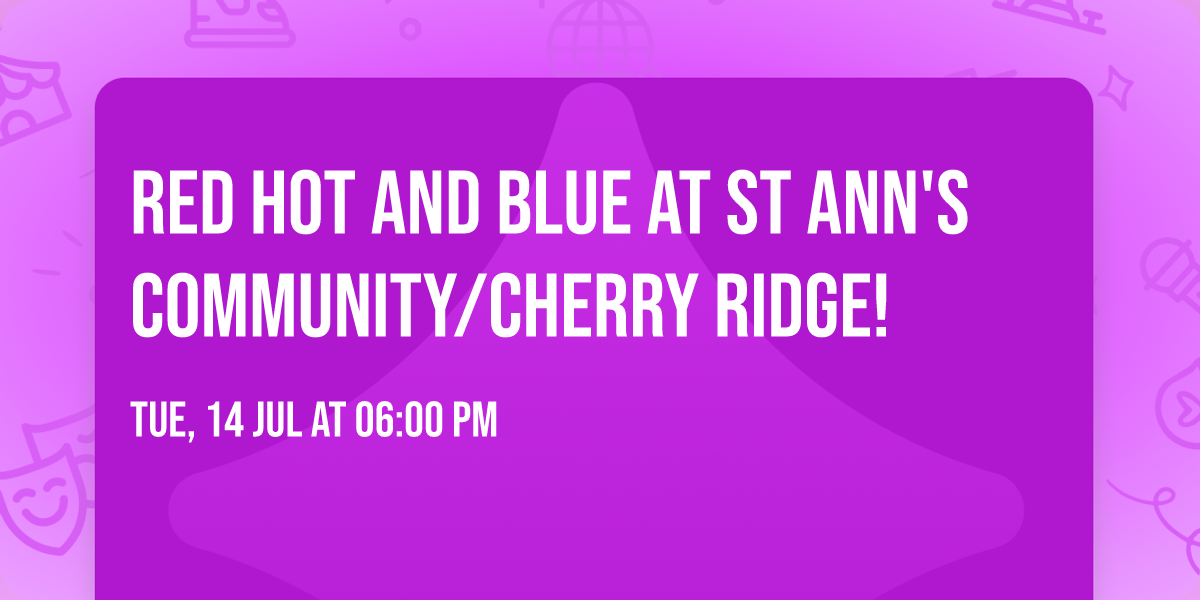 RED HOT AND BLUE AT ST ANN's COMMUNITY\/CHERRY RIDGE!