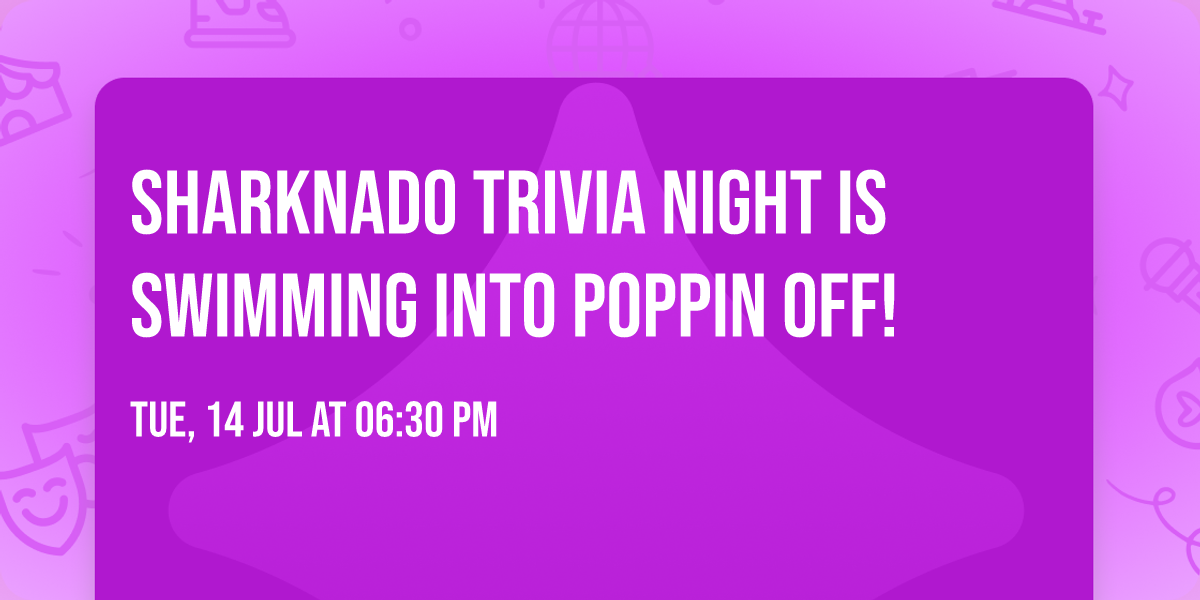 \ud83e\udd88\ud83c\udf2a\ufe0f SHARKNADO TRIVIA NIGHT IS SWIMMING INTO POPPIN OFF! \ud83c\udf2a\ufe0f\ud83e\udd88
