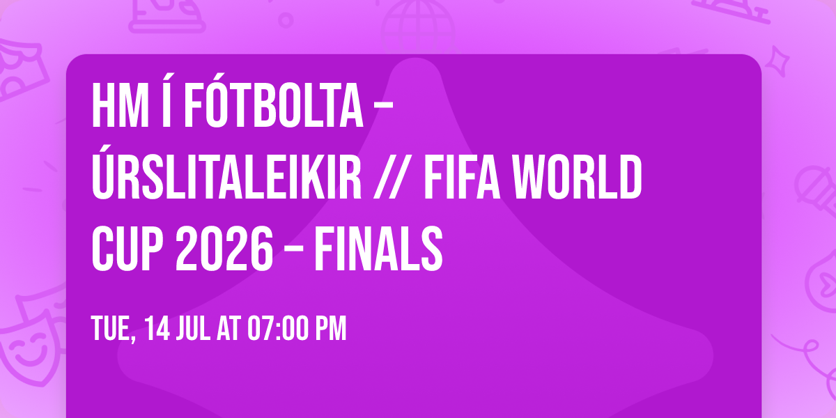 HM \u00ed f\u00f3tbolta \u2013 \u00darslitaleikir \/\/ FIFA World Cup 2026 \u2013 Finals