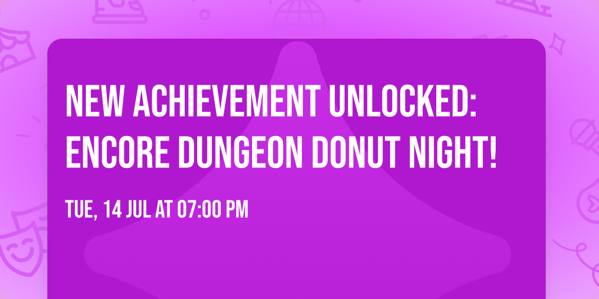 NEW ACHIEVEMENT UNLOCKED: ENCORE DUNGEON DONUT NIGHT!