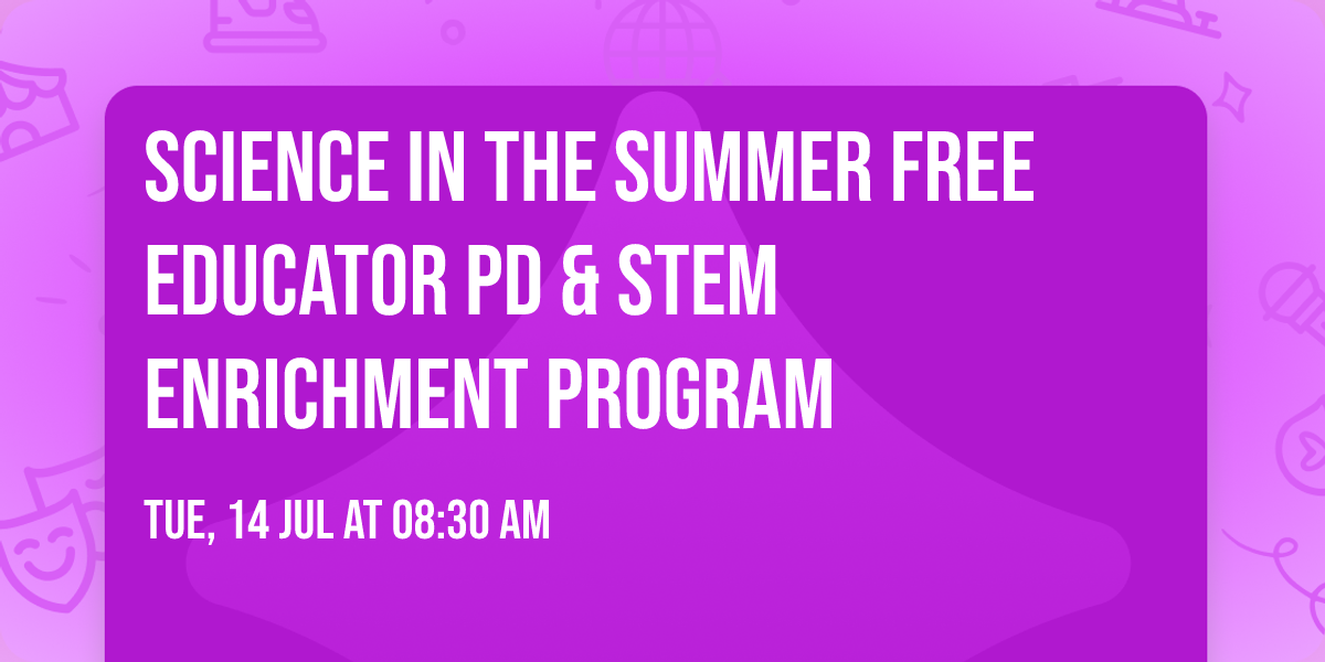 Science in the Summer Free Educator PD & STEM Enrichment Program