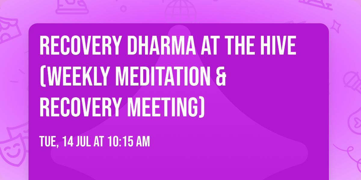 Recovery Dharma at The HIVE (Weekly Meditation & Recovery Meeting)