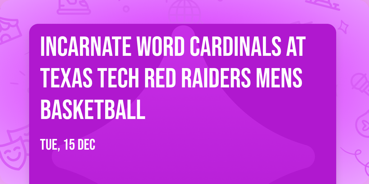 Incarnate Word Cardinals at Texas Tech Red Raiders Mens Basketball