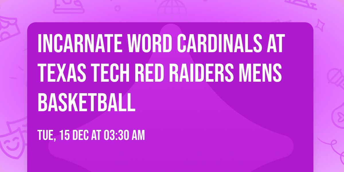 Incarnate Word Cardinals at Texas Tech Red Raiders Mens Basketball