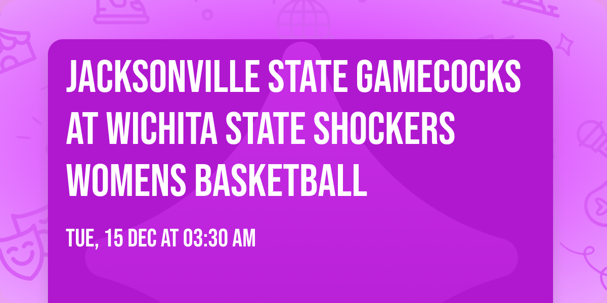 Jacksonville State Gamecocks at Wichita State Shockers Womens Basketball