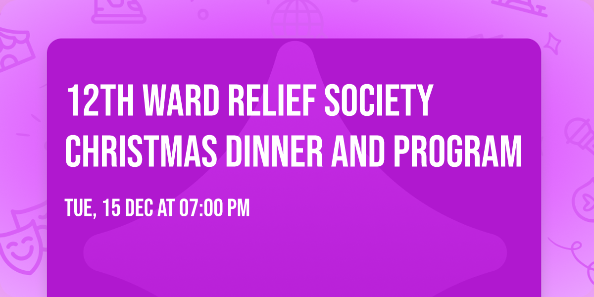 12th ward Relief Society Christmas Dinner and Program