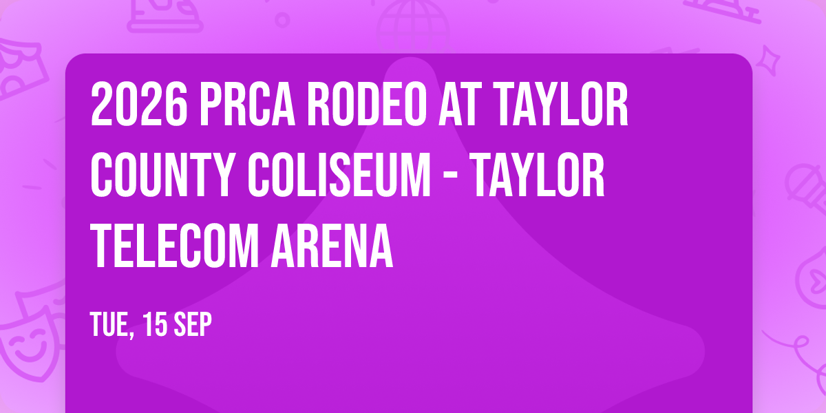 2026 PRCA Rodeo at Taylor County Coliseum - Taylor Telecom Arena