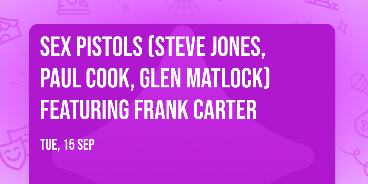 Sex Pistols (Steve Jones, Paul Cook, Glen Matlock) featuring Frank Carter