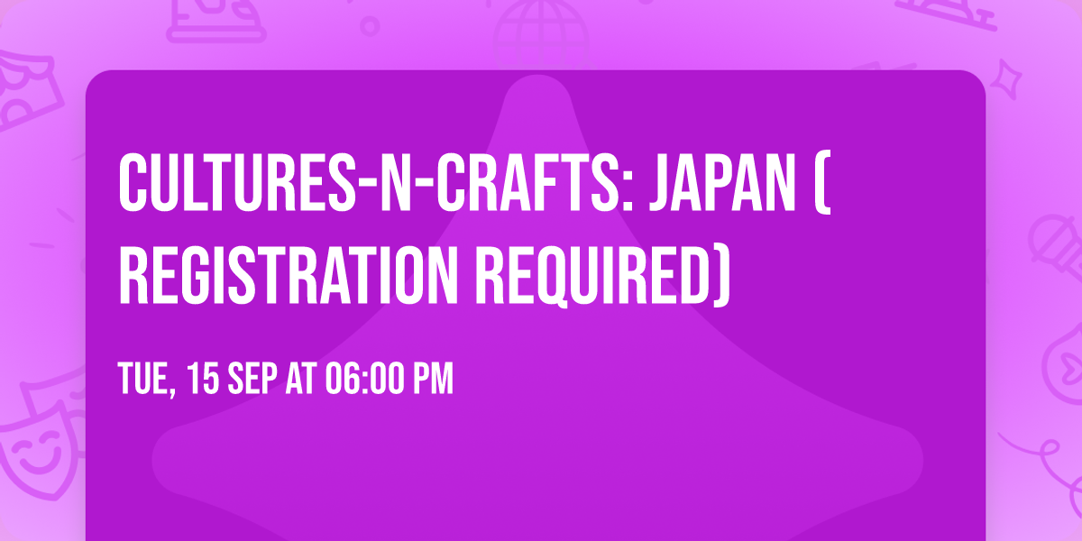 Cultures-n-Crafts: Japan (registration required)