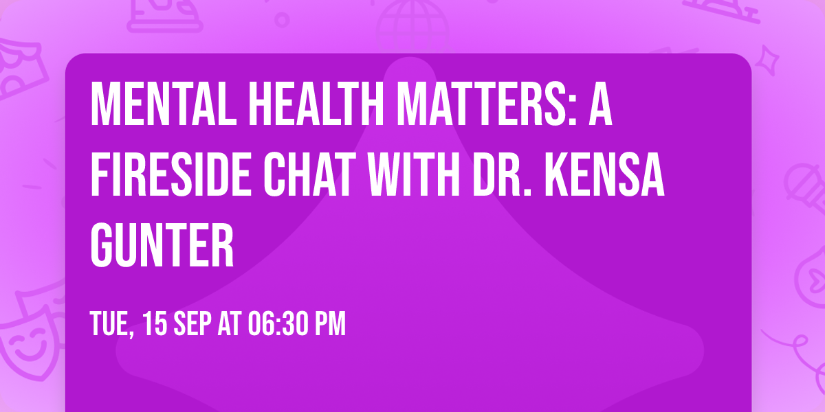 Mental Health Matters: A Fireside Chat With Dr. Kensa Gunter