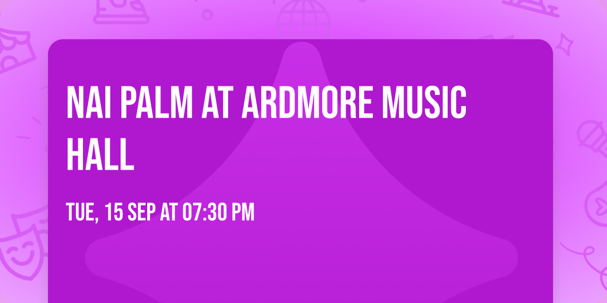 Nai Palm at Ardmore Music Hall