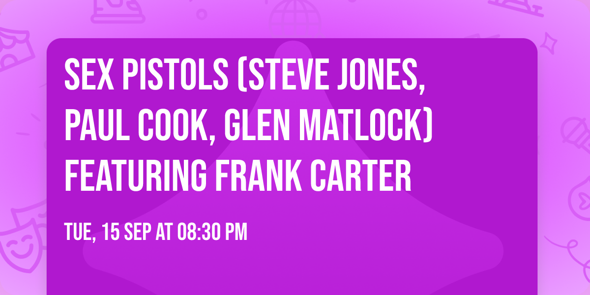Sex Pistols (Steve Jones, Paul Cook, Glen Matlock) featuring Frank Carter