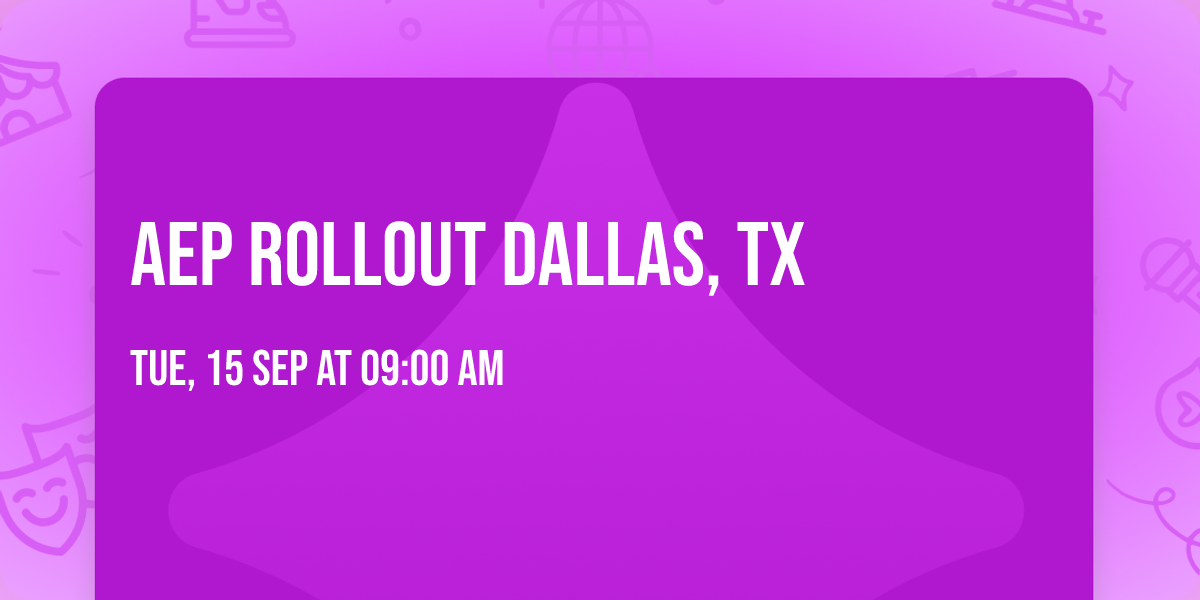 AEP Rollout Dallas, TX